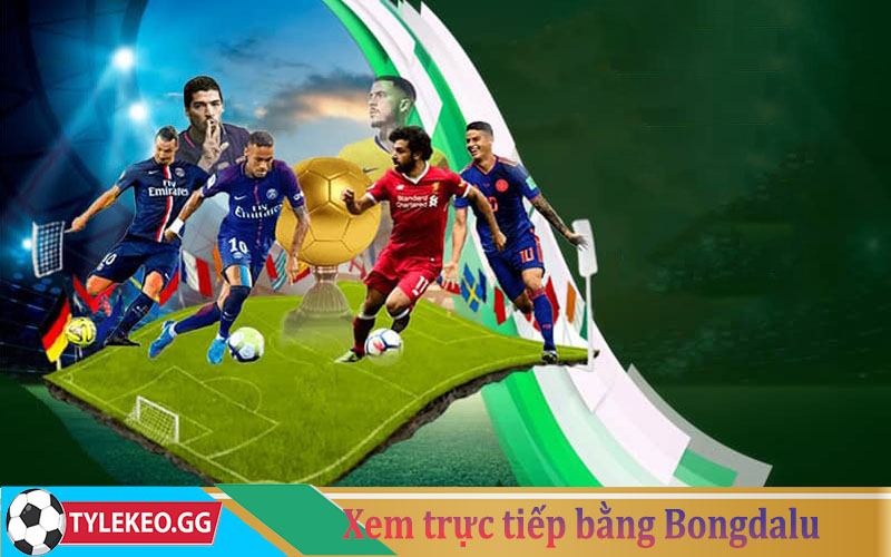 Xem trực tiếp bóng đá qua Bongdalu